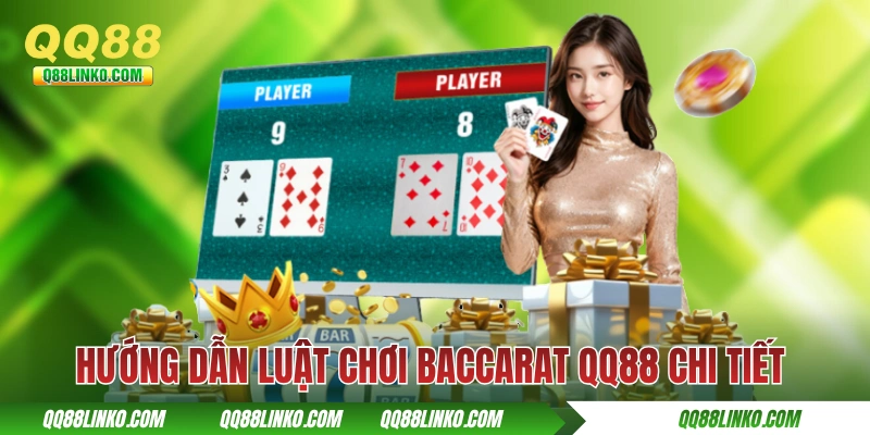 Hướng dẫn luật chơi Baccarat QQ88 chi tiết cho người mới