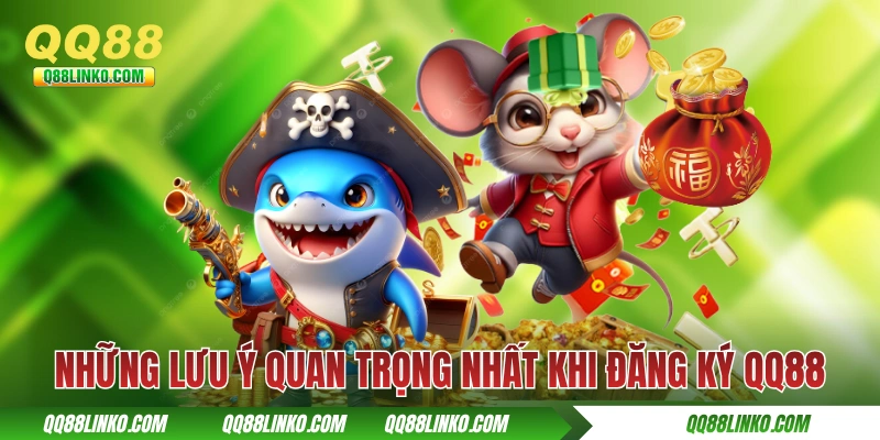 Những lưu ý quan trọng nhất khi đăng ký QQ88