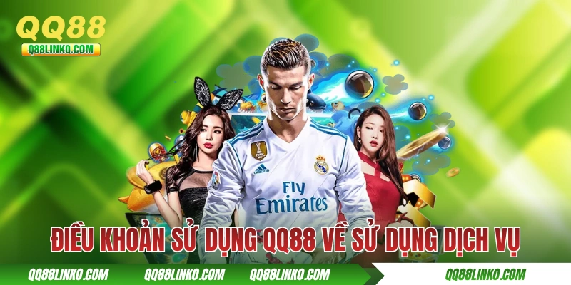 Điều khoản sử dụng QQ88 về sử dụng dịch vụ