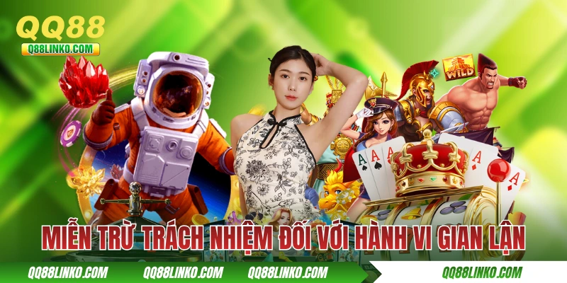 Miễn trừ trách nhiệm QQ88  đối với hành vi gian lận