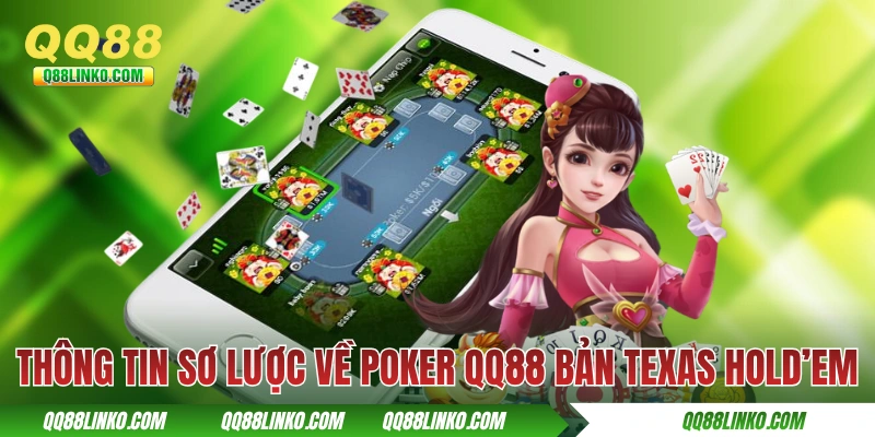 Poker QQ88 - Hướng Dẫn Toàn Tập Cách Chơi Cho Tân Thủ 3 Thông tin sơ lược về Poker QQ88 bản Texas Hold’em