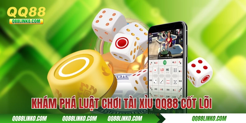Khám phá luật chơi tài xỉu QQ88 cốt lõi cho người mới